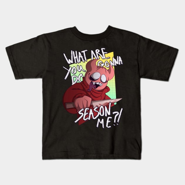 "What are you gonna do, season me?!" Kids T-Shirt by BonetrixARTS